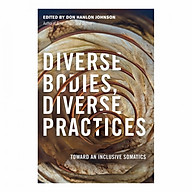 Diverse Bodies, Diverse Practices Toward an Inclusive Somatics thumbnail