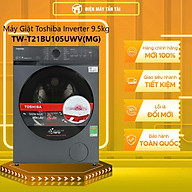 Máy giặt Toshiba Inverter 9.5 kg TW-T21BU105UWV(MG) - Hàng chính hãng - Chỉ giao HCM