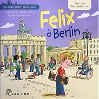 Đến Thăm Thành Phố Của Tớ – Felix Ở Berlin