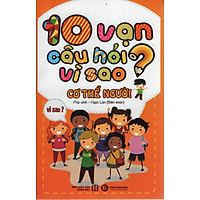 10 Vạn Câu Hỏi Vì Sao – Cơ Thể Người
