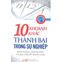 10 Khoảnh Khắc Thành Bại Trong Sự Nghiệp