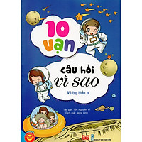 10 Vạn Câu Hỏi Vì Sao – Vũ Trụ Thần Bí