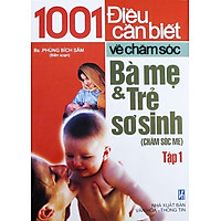 1001 Điều Cần Biết Về Chăm Sóc Bà Mẹ Và Trẻ Sơ Sinh – Tập 1