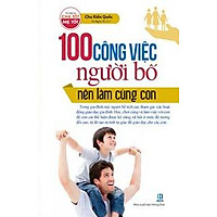 100 Công Việc Người Bố Nên Làm Cùng Con