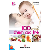100 Cách Chăm Sóc Trẻ