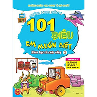 101 Điều Em Muốn Biết – T2 – Khoa Học Và Cuộc Sống