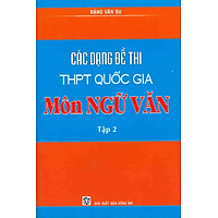 Các Dạng Đề Thi THPT Quốc Gia Môn Ngữ Văn (Tập 2)