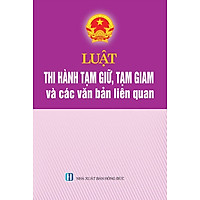 Luật Thi Hành Tạm Giữ, Tạm Giam Và Các Văn Bản Liên Quan