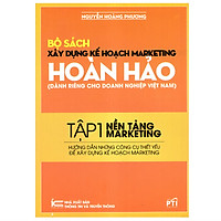 Xây Dựng Kế Hoạch Marketing Hoàn Hảo (Dành Riêng Cho Doanh Nghiệp Việt Nam) – Tập 1: Nền Tảng Marketing