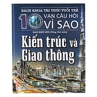 Bách Khoa Tri Thức Tuổi Trẻ – Mười Vạn Câu Hỏi Vì Sao – Kiến Trúc Và Giao Thông