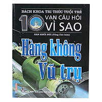 Bách Khoa Tri Thức Tuổi Trẻ – Mười Vạn Câu Hỏi Vì Sao – Hàng Không Vũ Trụ
