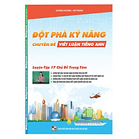 Đột Phá Kỹ Năng Tiếng Anh – Chuyên Đề Viết Luận (Kèm Video Bài Giảng Dành Riêng Cho Học Sinh Thi THPT Quốc Gia)