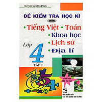 Đề Kiểm Tra Học Kỳ Môn Tiếng Việt – Toán – Khoa Học – Lịch Sử – Địa Lí 4 (Tập 1)