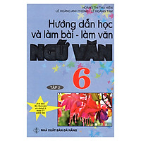 Hướng Dẫn Học Và Làm Bài – Làm Văn Ngữ Văn 6 (Tập 2)