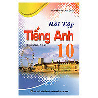 Bài Tập Tiếng Anh 10 - Không Đáp Án