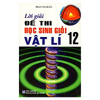 Lời Giải Đề Thi Học Sinh Giỏi Vật Lý 12