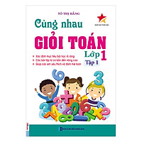 Cùng Nhau Giỏi Toán Lớp 1 – Tập 1