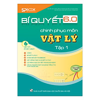 Bí Quyết 6.0 Chinh Phục Môn Vật Lý (Tập 1)