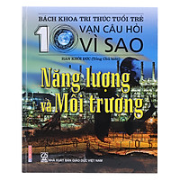 Bách Khoa Tri Thức Tuổi Trẻ – Mười Vạn Câu Hỏi Vì Sao – Năng Lượng Môi Trường