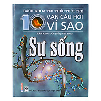 Bách Khoa Tri Thức Tuổi Trẻ – Mười Vạn Câu Hỏi Vì Sao – Sự Sống