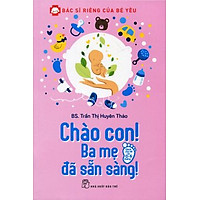 Bác Sĩ Riêng Của Bé Yêu – Chào Con! Ba Mẹ Đã Sẵn Sàng