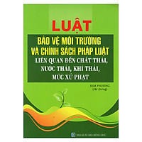 Luật Bảo Vệ Môi Trường Và Chính Sách Pháp Luật Liên Quan Đến Chất Thải, Nước Thải, Khí Thải, Mức Xử Phạt