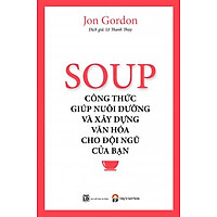 Soup - Công Thức Nuôi Dưỡng Và Xây Dựng Văn Hóa Cho Đội Ngũ Của Bạn