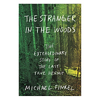The Stranger In The Woods: The Extraordinary Story Of The Last True Hermit