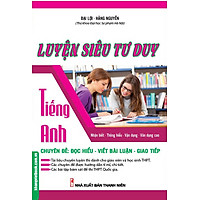 Luyện Siêu Tư Duy Tiếng Anh Chuyên Đề: Đọc Hiểu – Viết Bài Luận – Giao Tiếp
