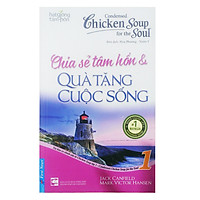 Chicken Soup For The Soul 1 – Chia Sẻ Tâm Hồn Và Quà Tặng Cuộc Sống (Tái Bản 2017)