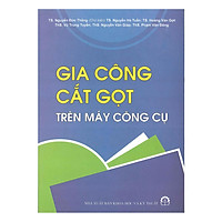 Gia Công Cắt Gọt Trên Máy Công Cụ