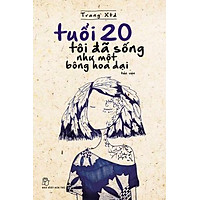 Tuổi 20 Tôi Đã Sống Như Một Bông Hoa Dại (Tái Bản)