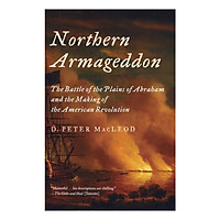 Northern Armageddon: The Battle Of the Plains Of Abraham And The Making Of the American Revolution