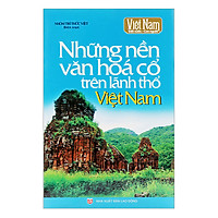 Những Nền Văn Hóa Cổ Trên Lãnh Thổ Việt Nam (Tái Bản)