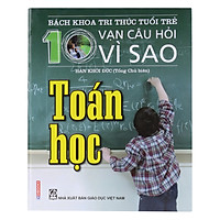 Bách Khoa Tri Thức Tuổi Trẻ - Mười Vạn Câu Hỏi Vì Sao - Toán Học