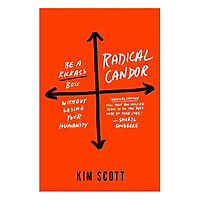 Radical Candor: Be A Kick-Ass Boss Without Losing Your Humanity