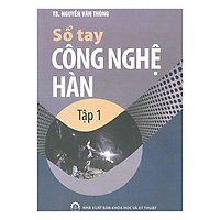 Sổ Tay Công Nghệ Hàn (Tập 1)
