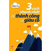 3 Cách Nhanh Nhất Để Thành Công Và Giàu Có