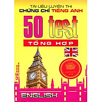 Tài Liệu Luyện Thi Chứng Chỉ Tiếng Anh – 50 Test Tổng Hợp