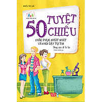 50 Tuyệt Chiêu Khắc Phục Nhút Nhát Và Khơi Dậy Tự Tin – Dũng Cảm Để Tự Tin