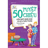 50 Tuyệt Chiêu Kiểm Soát Nóng Giận Và Xử Trí Mâu Thuẫn – Hạ Hỏa Để Hòa Giải