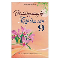Bồi Dưỡng Năng Lực Tập Làm Văn – Lớp 9 (Tái Bản)