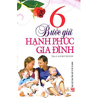 6 Bước Giữ Hạnh Phúc Gia Đình