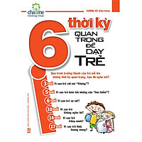 6 Thời Kỳ Quan Trọng Để Dạy Trẻ