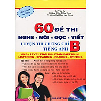 60 Đề Thi Nghe – Nói – Đọc – Viết: Luyện Thi Chứng Chỉ B Tiếng Anh (Kèm CD)