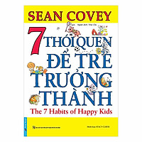 7 Thói Quen Để Trẻ Trưởng Thành (Tái Bản)