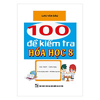 100 Đề Kiểm Tra Hóa Học Lớp 8