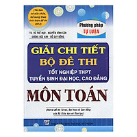 Giải Chi Tiết Bộ Đề Thi Tốt Nghiệp THTP, TSĐH, Cao Đẳng Môn Toán