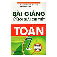 Bài Giải Và Lời Giải Chi Tiết Toán 7 – Tập 2 (Tái Bản)