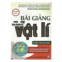 Bài Giảng Theo Chuyên Đề Vật Lí – Quyển Hạ (Luyện Thi Đại Học)